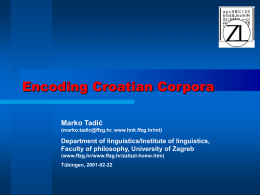 Encoding Croatian Corpora Marko Tadić Department of linguistics/Institute of linguistics,