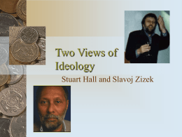 Two Views of Ideology Stuart Hall and Slavoj Zizek