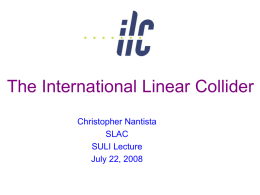 The International Linear Collider Christopher Nantista SLAC SULI Lecture