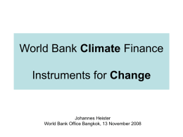 Climate Change Johannes Heister World Bank Office Bangkok, 13 November 2008