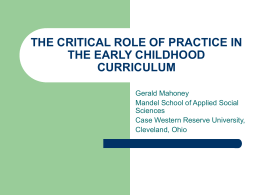 THE CRITICAL ROLE OF PRACTICE IN THE EARLY CHILDHOOD CURRICULUM Gerald Mahoney