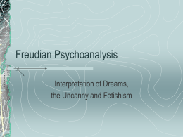 Freudian Psychoanalysis Interpretation of Dreams, the Uncanny and Fetishism