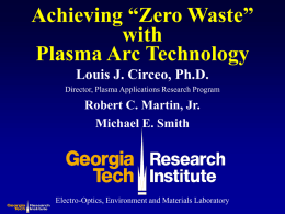 Achieving “Zero Waste” with Plasma Arc Technology Louis J. Circeo, Ph.D.