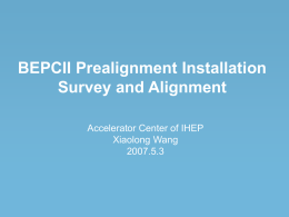 BEPCII Prealignment Installation Survey and Alignment Accelerator Center of IHEP Xiaolong Wang