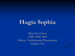 Hagia Sophia Mayra G. Garcia EME 2040-7804 History/Architectural Presentation