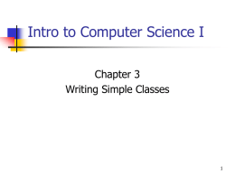 Intro to Computer Science I Chapter 3 Writing Simple Classes 1