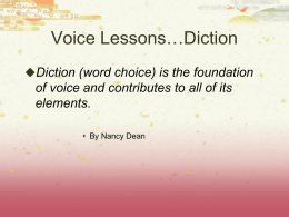Voice Lessons…Diction Diction (word choice) is the foundation elements.