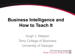 Business Intelligence and How to Teach It Hugh J. Watson