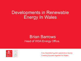 Developments in Renewable Energy In Wales Brian Barrows Head of WDA Energy Office.