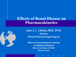 Effects of Renal Disease on Pharmacokinetics Juan J. L. Lertora, M.D., Ph.D. Director