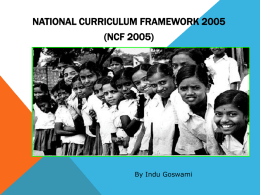 NATIONAL CURRICULUM FRAMEWORK 2005 (NCF 2005) By Indu Goswami