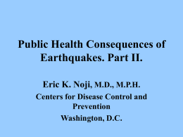 Public Health Consequences of Earthquakes. Part II. Eric K. Noji , M.D., M.P.H.