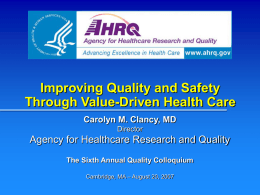 Improving Quality and Safety Through Value-Driven Health Care Carolyn M. Clancy, MD