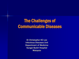 The Challenges of Communicable Diseases Dr Christopher KC Lee Infectious Diseases Unit
