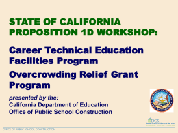 STATE OF CALIFORNIA PROPOSITION 1D WORKSHOP: Career Technical Education Facilities Program