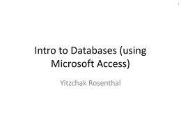 Intro to Databases (using Microsoft Access) Yitzchak Rosenthal 1