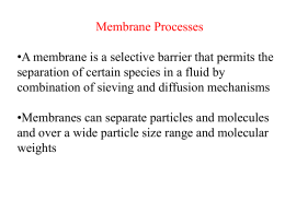 Membrane Processes •A membrane is a selective barrier that permits the