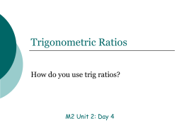 Trigonometric Ratios How do you use trig ratios?