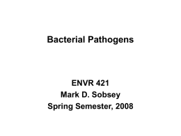 Bacterial Pathogens ENVR 421 Mark D. Sobsey Spring Semester, 2008