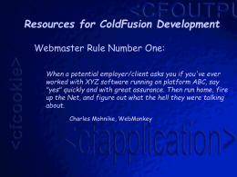 Resources for ColdFusion Development Webmaster Rule Number One: