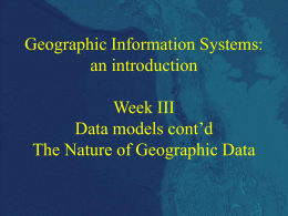 Geographic Information Systems: an introduction Week III Data models cont’d