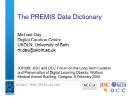 The PREMIS Data Dictionary Michael Day Digital Curation Centre UKOLN, University of Bath