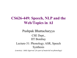 CS626-449: Speech, NLP and the Web/Topics in AI Pushpak Bhattacharyya CSE Dept.,