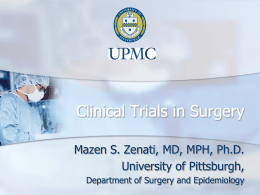 Clinical Trials in Surgery Mazen S. Zenati, MD, MPH, Ph.D.