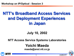 NTT’s Broadband Access Services and Deployment Experiences in Japan Yoichi Maeda
