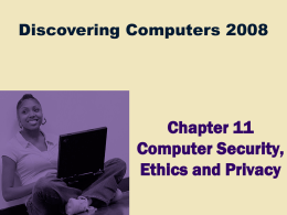 Chapter 11 Computer Security, Ethics and Privacy Discovering Computers 2008