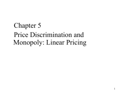Chapter 5 Price Discrimination and Monopoly: Linear Pricing 1