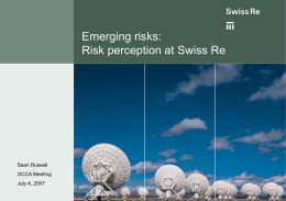 Emerging risks: Risk perception at Swiss Re Sean Russell OCCA Meeting
