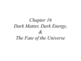 Chapter 16 Dark Matter, Dark Energy, &amp; The Fate of the Universe