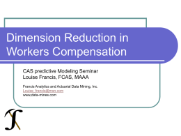 Dimension Reduction in Workers Compensation CAS predictive Modeling Seminar Louise Francis, FCAS, MAAA