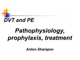 Pathophysiology, prophylaxis, treatment DVT and PE Anton Sharapov