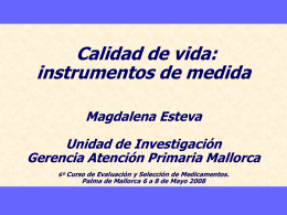 Calidad de vida: instrumentos de medida Magdalena Esteva Unidad de Investigación