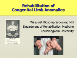 Rehabilitation of Congenital Limb Anomalies Wasuwat Kitisomprayoonkul, MD Department of Rehabilitation Medicine