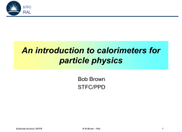 An introduction to calorimeters for particle physics Bob Brown STFC/PPD