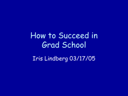 How to Succeed in Grad School Iris Lindberg 03/17/05