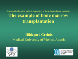 The example of bone marrow transplantation Hildegard Greinix Medical University of Vienna, Austria