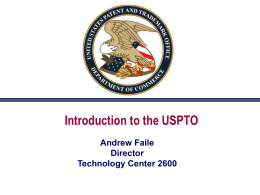 Introduction to the USPTO Andrew Faile Director Technology Center 2600