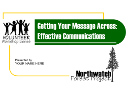 Getting Your Message Across: Effective Communications YOUR NAME HERE Presented by