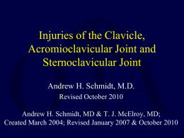 Injuries of the Clavicle, Acromioclavicular Joint and Sternoclavicular Joint Andrew H. Schmidt, M.D.