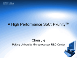 A High Performance SoC: Pkunity Chen Jie TM Peking University Microprocessor R&amp;D Center