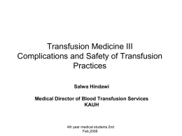 Transfusion Medicine III Complications and Safety of Transfusion Practices Salwa Hindawi