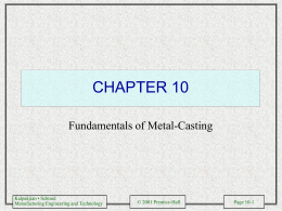 CHAPTER 10 Fundamentals of Metal-Casting Kalpakjian • Schmid © 2001 Prentice-Hall