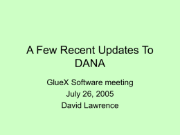 A Few Recent Updates To DANA GlueX Software meeting July 26, 2005