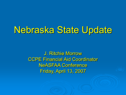 Nebraska State Update J. Ritchie Morrow CCPE Financial Aid Coordinator NeASFAA Conference