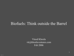 Biofuels: Think outside the Barrel Vinod Khosla  Feb 2006