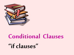 Conditional  Clauses “if clauses”